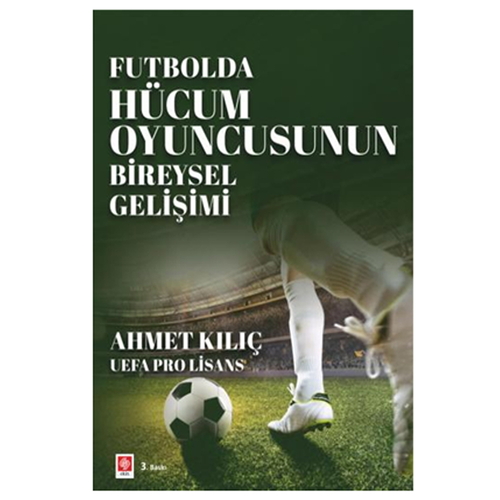 Futbolda Hücum Oyuncusunun Bireysel Gelişimi - Ahmet Kılıç