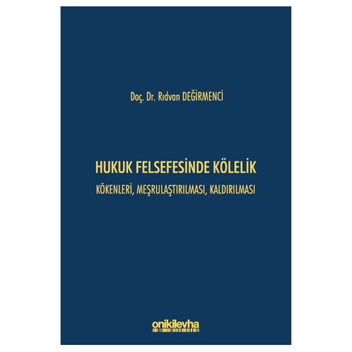 Hukuk Felsefesinde Kölelik Kökenleri, Meşrulaştırılması, Kaldırılması - Rıdvan Değirmenci