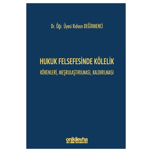 Hukuk Felsefesinde Kölelik Kökenleri, Meşrulaştırılması, Kaldırılması - Rıdvan Değirmenci