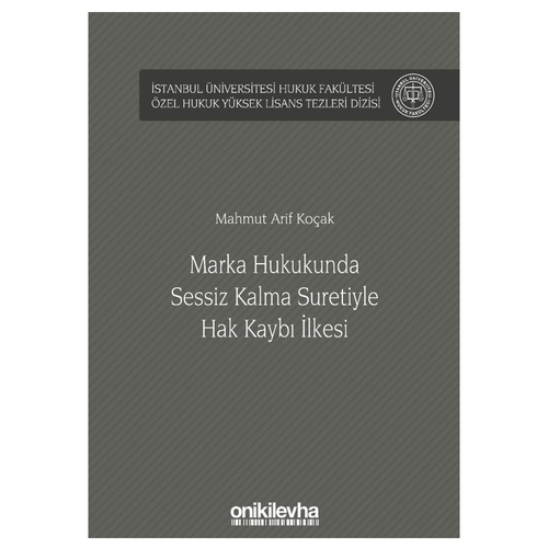 Marka Hukukunda Sessiz Kalma Suretiyle Hak Kaybı İlkesi - Mahmut Arif Koçak