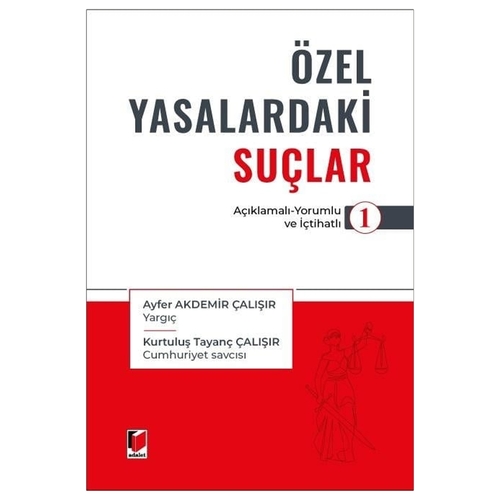 Özel Yasalardaki Suçlar 1 (Açıklamalı - Yorumlu ve İçtihatlı) - Ayfer Akdemir Çalışır, Kurtuluş Tayanç Çalışır