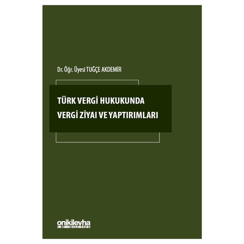 Türk Vergi Hukukunda Vergi Ziyaı ve Yaptırımları - Tuğçe Akdemir