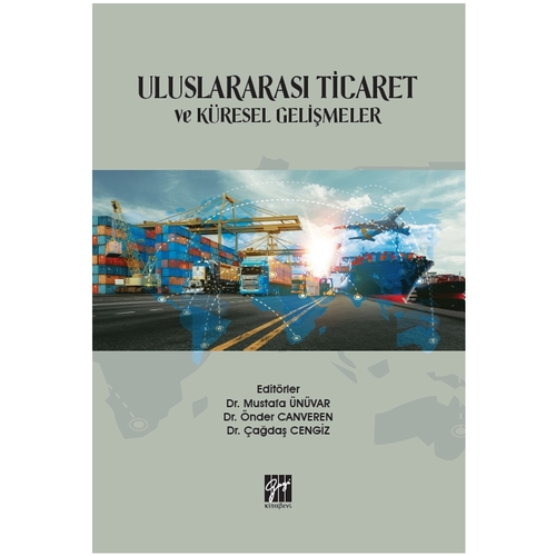 Uluslararası Ticaret ve Küresel Gelişmeler - Çağdaş Cengiz, Önder Canveren, Mustafa Ünüvar