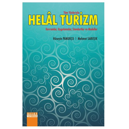Tüm Yönleriyle Helal Turizm - Hüseyin Pamukçu, Mehmet Sarıışık