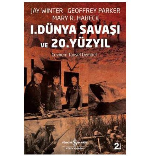 I. Dünya Savaşı ve 20. Yüzyıl - Jay Winter, Mary R. Habeck, Geoffrey Parker