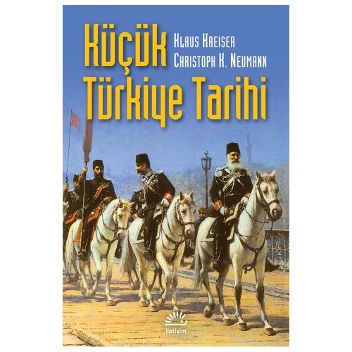 Küçük Türkiye Tarihi - Christoph K. Neumann, Klaus Kreiser