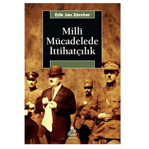 Millî Mücadelede İttihatçılık - Erik Jan Zürcher