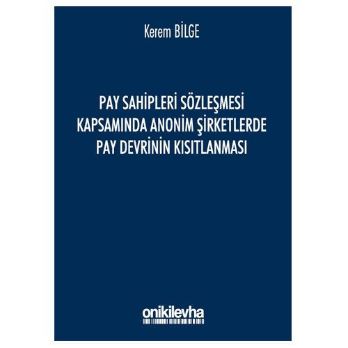 Pay Sahipleri Sözleşmesi Kapsamında Anonim Şirketlerde Pay Devrinin Kısıtlanması - Kerem Bilge