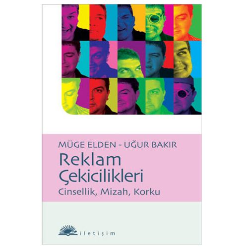 Reklam Çekicilikleri Cinsellik, Mizah, Korku - Müge Elden, Uğur Bakır