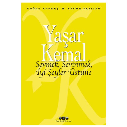 Sevmek Sevinmek İyi Şeyler Üstüne, Seçme Yazılar - Yaşar Kemal