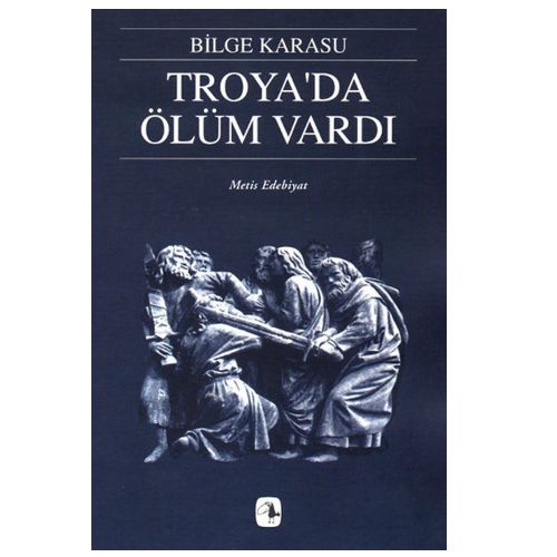 Troya\'da Ölüm Vardı - Bilge Karasu