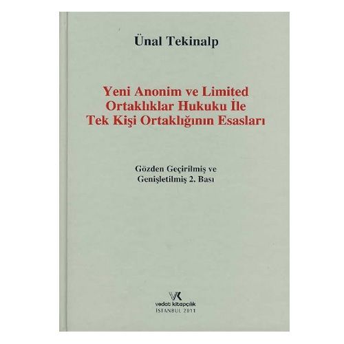 Yeni Anonim ve Limited Ortaklıklar ile Tek Kişi Ortaklığının Esasları - Ünal Tekinalp