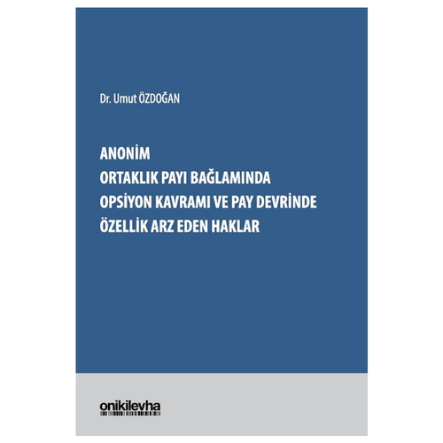 Anonim Ortaklık Payı Bağlamında Opsiyon Kavramı ve Pay Devrinde Özellik Arz Eden Haklar - Umut Özdoğan