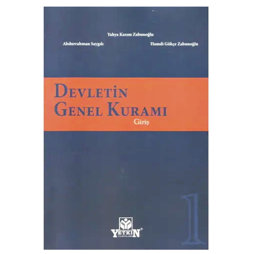 Devletin Genel Kuramı Cilt 1 - Yahya Kazım Zabunoğlu, Abdurrahman Saygılı, Hamdi Gökçe Zabunoğlu