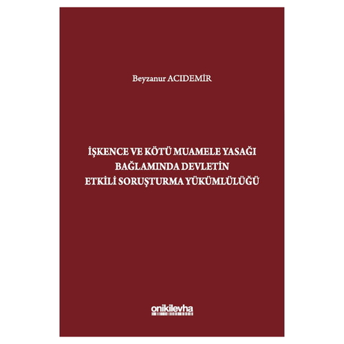 İşkence ve Kötü Muamele Yasağı Bağlamında Devletin Etkili Soruşturma Yükümlülüğü - Beyzanur Acıdemir