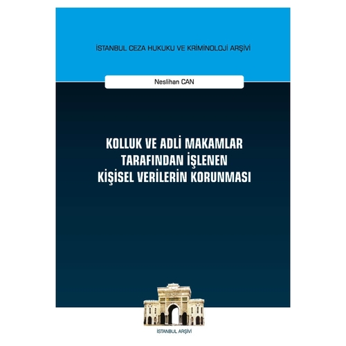 Kolluk ve Adli Makamlar Tarafından İşlenen Kişisel Verilerin Korunması - Neslihan Can