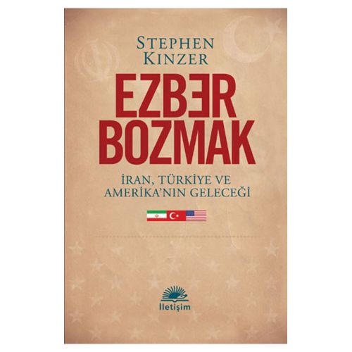Ezber Bozmak İran, Türkiye ve Amerika’nın Geleceği - Stephen Kinzer