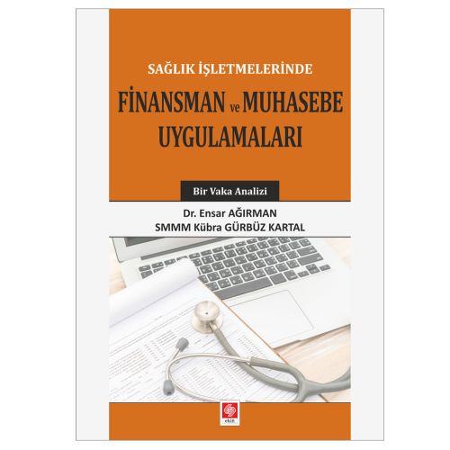 Sağlık İşletmelerinde Finansman ve Muhasebe Uygulamaları - Ensar Ağırman, Kübra Gürbüz Kartal