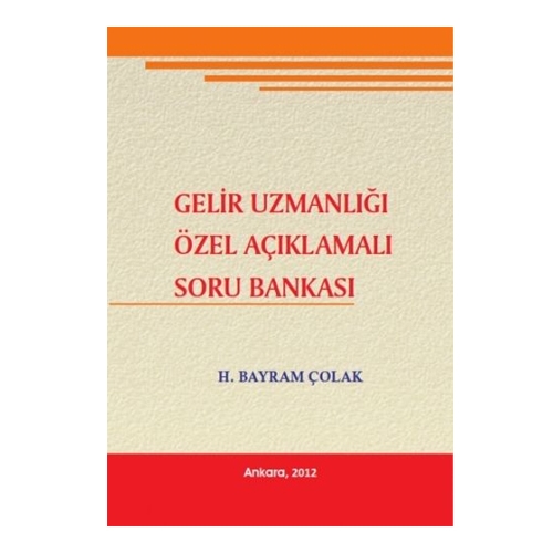 Gelir Uzmanlığı Özel Açıklamalı Soru Bankası - Hacı Bayram Çolak