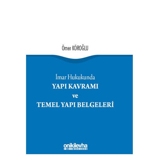İmar Hukukunda Yapı Kavramı ve Temel Yapı Belgeleri - Ömer Köroğlu
