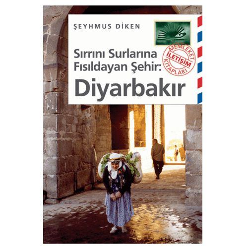 Sırrını Surlarına Fısıldayan Şehir Diyarbakır - Şeyhmus Diken