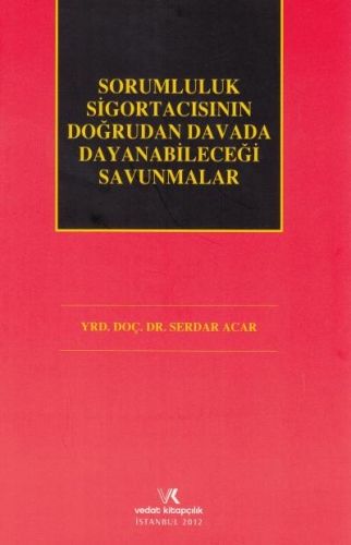 Sorumluluk Sigortacısının Doğrudan Davada Dayanabileceği Savunmalar - Serdar Acar