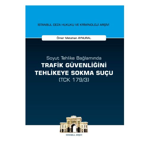 Soyut Tehlike Bağlamında Trafik Güvenliğini Tehlikeye Sokma Suçu - Ömer Metehan Aynural