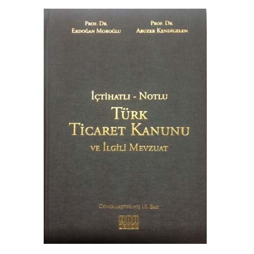 Türk Ticaret Kanunu ve İlgili Mevzuat - Erdoğan Moroğlu, Abuzer Kendigelen