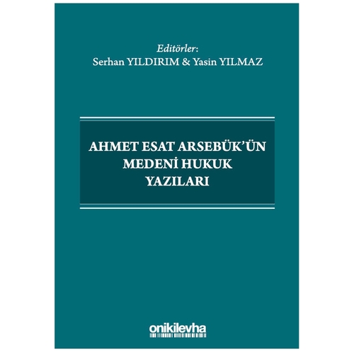 Ahmet Esat Arsebük\'ün Medeni Hukuk Yazıları - Serhan Yıldırım, Yasin Yılmaz