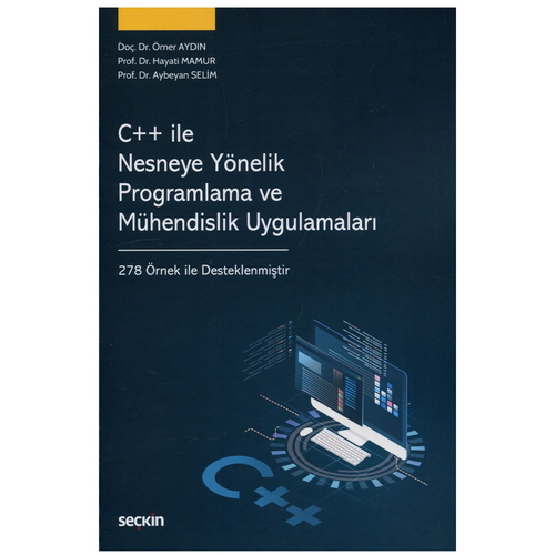 C++ ile Nesneye Yönelik Programlama ve Mühendislik Uygulamaları - Ömer Aydın, Hayati Mamur, Aybeyan Selim
