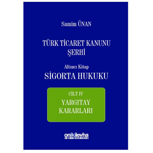 Türk Ticaret Kanunu Şerhi Altıncı Kitap: Sigorta Hukuku Cilt 4 - Samim Ünan