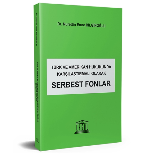 Türk ve Amerikan Hukukunda Karşılaştırmalı Olarak Serbest Fonlar - Nurettin Emre Bilginoğlu