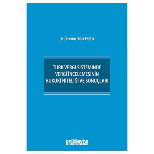 Türk Vergi Sisteminde Vergi İncelemesinin Hukuki Niteliği ve Sonuçları - Ömrüm Dilek Ersoy