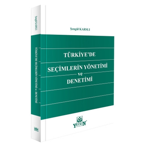 Türkiye\'de Seçimlerin Yönetimi ve Denetimi - Şengül Karslı