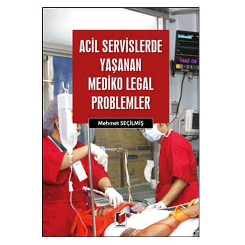 Acil Servislerde Yaşanan Mediko-Legal Problemler - Mehmet Seçilmiş