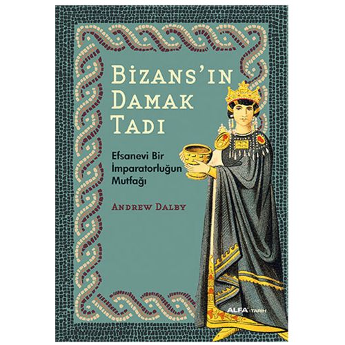 Bizans\'ın Damak Tadı - Andrew Dalby