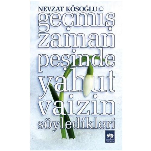 Geçmiş Zaman Peşinde Yahut Vaizin Söyledikleri - Nevzat Kösoğlu