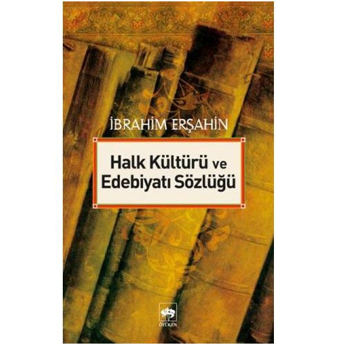Halk Kültürü ve Edebiyatı Sözlüğü - İbrahim Erşahin