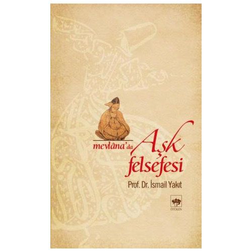 Mevlana\'da Aşk Felsefesi - İsmail Yakıt