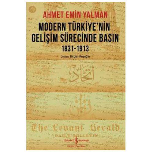 Modern Türkiye’nin Gelişim Sürecinde Basın 1831-1913 - Ahmet Emin Yalman