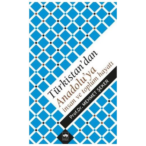 Türkistan\'dan Anadolu\'ya İnsan ve Toplum Hayatı - Mehmet Şeker