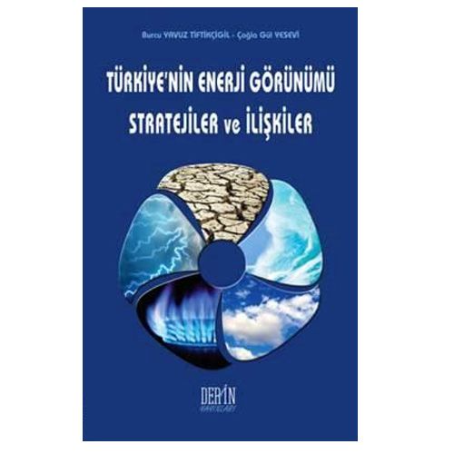 Türkiye\'nin Enerji Görünümü Stratejiler ve İlişkiler - Burcu Yavuz Tiftikçigil, Çağla Gül Yesevi