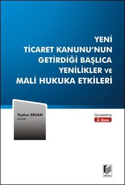 Yeni Ticaret Kanunu\'nun Getirdiği Başlıca Yenilikler ve Mali Hukuka Etkileri - Tayfun Ercan
