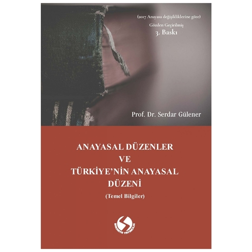 Anayasal Düzenler ve Türkiye\'nin Anayasal Düzeni - Serdar Gülener