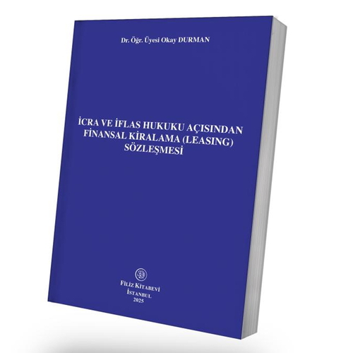 İcra ve İflas Hukuku Açısından Finansal Kiralama (Leasing) Sözleşmesi - Okay Durman