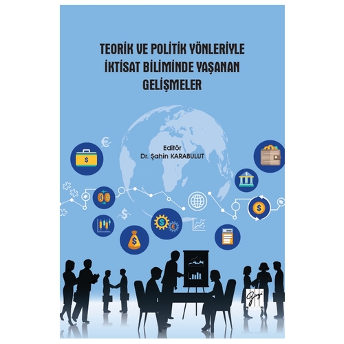 Teorik ve Politik Yönleriyle İktisat Biliminde Yaşanan Gelişmeler - Şahin Karabulut
