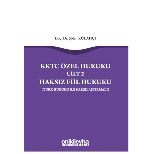 KKTC Özel Hukuku Cilt 2 Haksız Fiil Hukuku (Türk Hukuku ile Karşılaştırmalı) - Şölen Külahçı