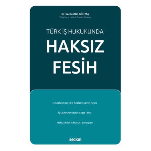 Türk İş Hukukunda Haksız Fesih - Seracettin Göktaş
