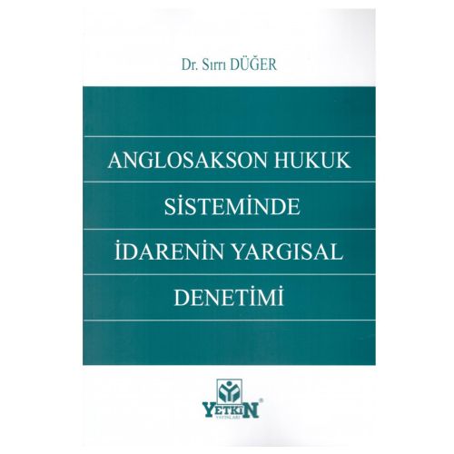 Anglosakson Hukuk Sisteminde İdarenin Yargısal Denetimi - Sırrı Düğer