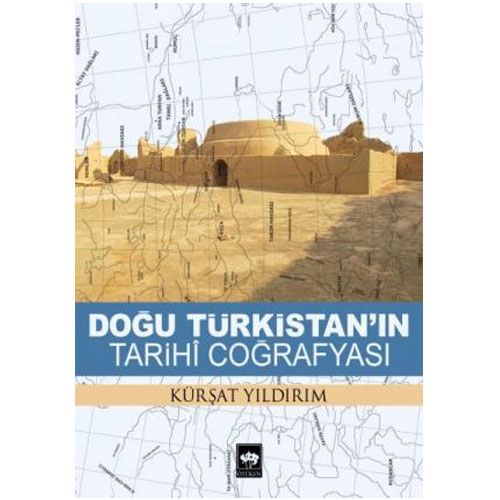 Doğu Türkistan\'ın Tarihi Coğrafyası - Kürşat Yıldırım